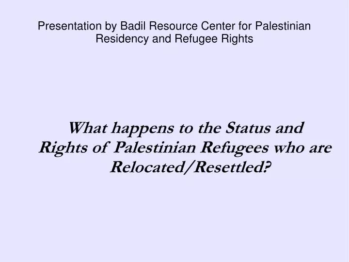 what happens to the status and rights of palestinian refugees who are relocated resettled