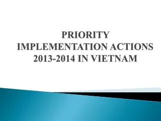 PRIORITY IMPLEMENTATION ACTIONS 2013-2014 IN VIETNAM