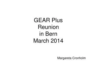 GEAR Plus Reunion in Bern March 2014