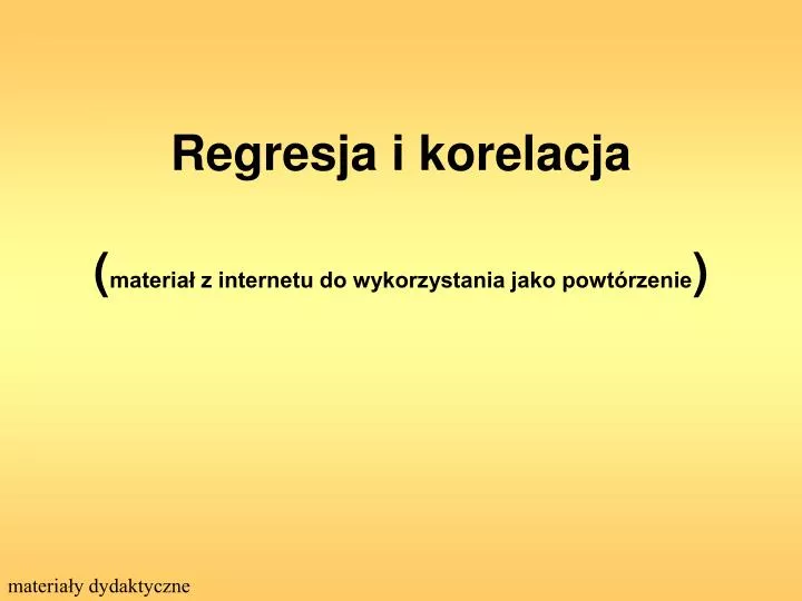 r egresj a i korelacj a materia z internetu do wykorzystania jako powt rzenie