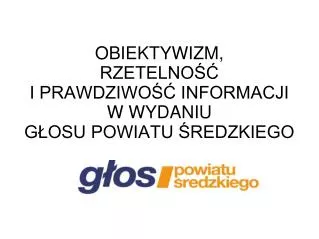 obiektywizm rzetelno i prawdziwo informacji w wydaniu g osu powiatu redzkiego