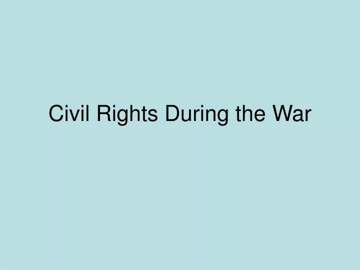 civil rights during the war