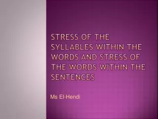 STRESS OF THE SYLLABLEs within the words AND STRESS of the WORD s within the SENTENCE s