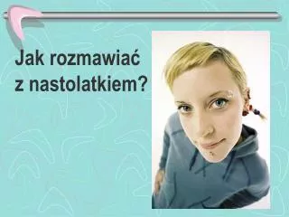 jak rozmawia z nastolatkiem