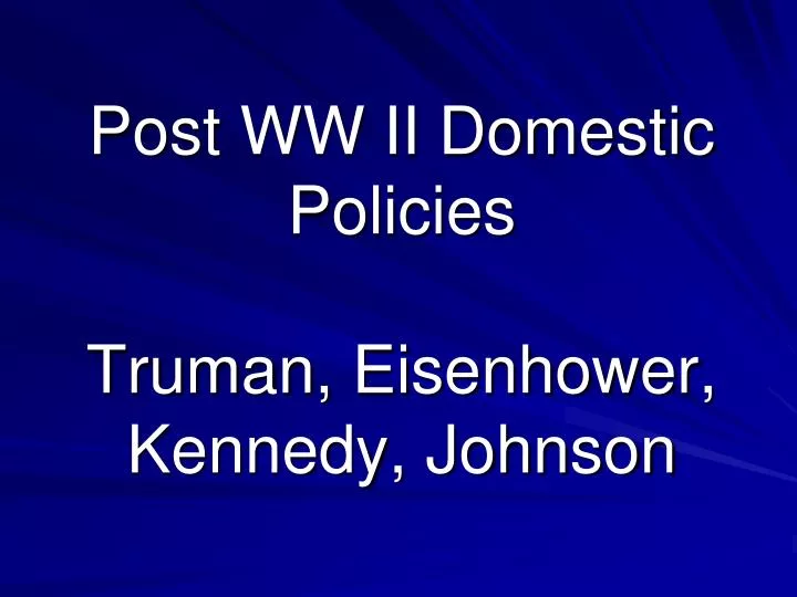 post ww ii domestic policies truman eisenhower kennedy johnson