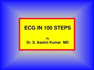 ECG IN 100 STEPS By Dr. S. Aswini Kumar MD