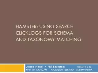 HAMSTER: Using Search Clicklogs for Schema and Taxonomy Matching