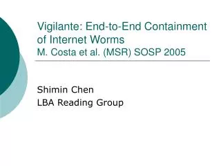 Vigilante: End-to-End Containment of Internet Worms M. Costa et al. (MSR) SOSP 2005