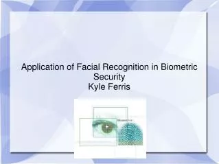 Application of Facial Recognition in Biometric Security Kyle Ferris