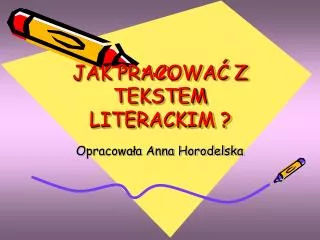jak pracowa z tekstem literackim
