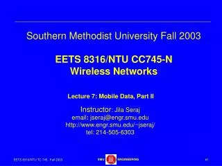 Southern Methodist University Fall 2003 EETS 8316/NTU CC745-N Wireless Networks