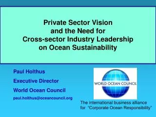 Paul Holthus Executive Director World Ocean Council paul.holthus@oceancouncil