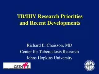 Richard E. Chaisson, MD Center for Tuberculosis Research Johns Hopkins University