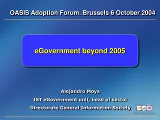 Alejandro Moya IST eGovernment unit, head of sector Directorate General Information Society