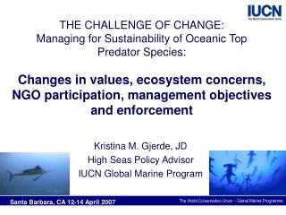 Kristina M. Gjerde, JD High Seas Policy Advisor IUCN Global Marine Program