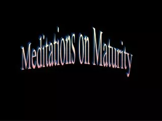 Meditations on Maturity