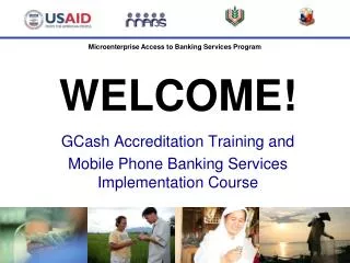 WELCOME! GCash Accreditation Training and Mobile Phone Banking Services Implementation Course