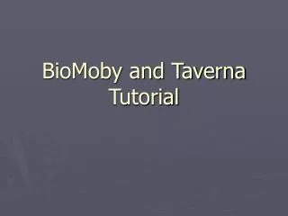 BioMoby and Taverna Tutorial
