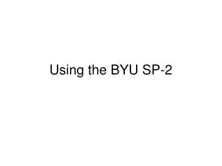 Using the BYU SP-2