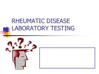 RHEUMATIC DISEASE LABORATORY TESTING