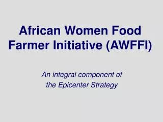 African Women Food Farmer Initiative (AWFFI)