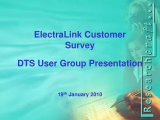 ElectraLink Customer Survey DTS User Group Presentation 19 th January 2010