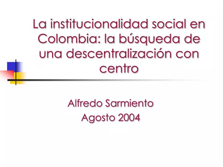 la institucionalidad social en colombia la b squeda de una descentralizaci n con centro