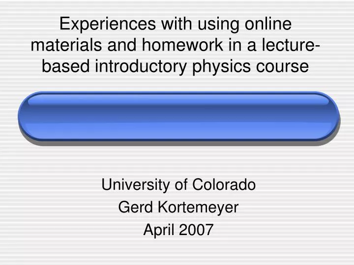 experiences with using online materials and homework in a lecture based introductory physics course