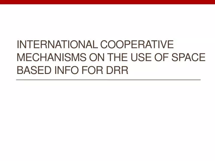 international cooperative mechanisms on the use of space based info for drr