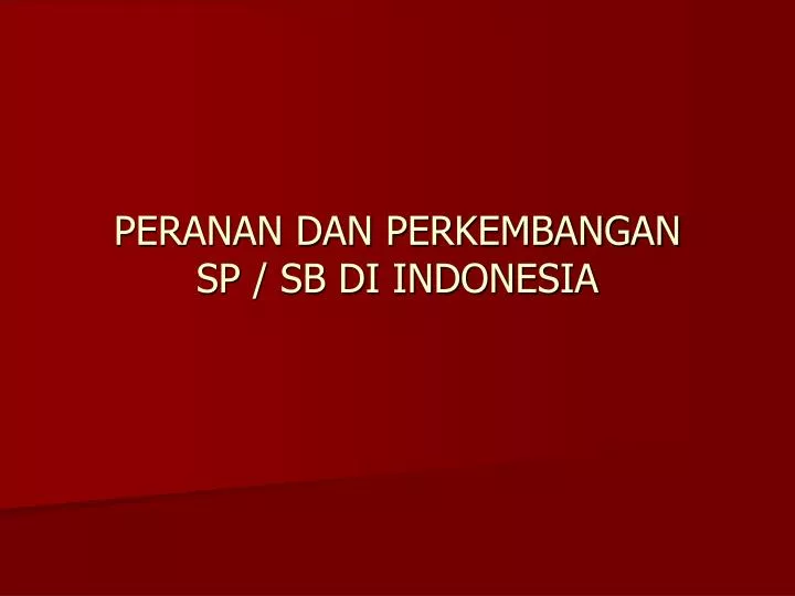 peranan dan perkembangan sp sb di indonesia