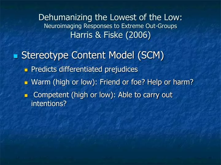 dehumanizing the lowest of the low neuroimaging responses to extreme out groups harris fiske 2006