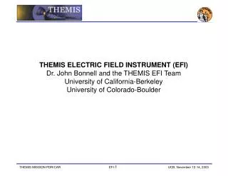 THEMIS ELECTRIC FIELD INSTRUMENT (EFI) Dr. John Bonnell and the THEMIS EFI Team