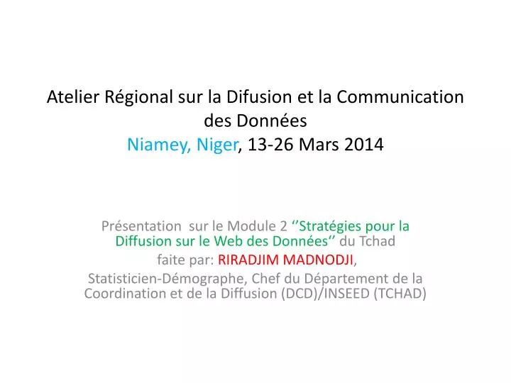 atelier r gional sur la difusion et la communication des donn es niamey niger 13 26 mars 2014