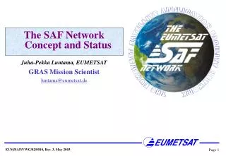 The SAF Network Concept and Status Juha-Pekka Luntama, EUMETSAT GRAS Mission Scientist