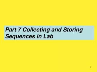 Part 7 Collecting and Storing Sequences in Lab