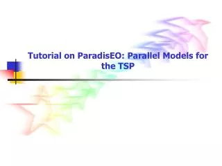Tutorial on ParadisEO: Parallel Models for the TSP