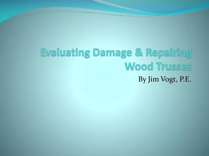 evaluating damage repairing wood trusses