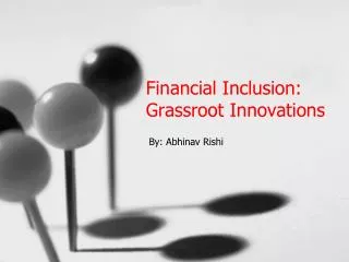 Financial Inclusion: Grassroot Innovations