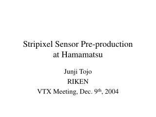 Stripixel Sensor Pre-production at Hamamatsu