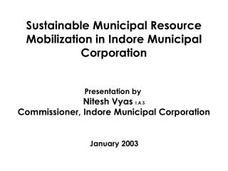Presentation by Nitesh Vyas I.A.S Commissioner, Indore Municipal Corporation