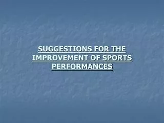 SUGGESTIONS FOR THE IMPROVEMENT OF SPORTS PERFORMANCES