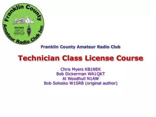 Franklin County Amateur Radio Club Technician Class License Course Chris Myers KB1NEK