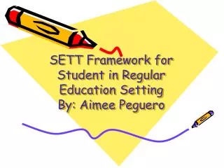 SETT Framework for Student in Regular Education Setting By: Aimee Peguero