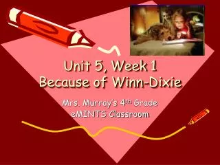 Unit 5, Week 1 Because of Winn-Dixie