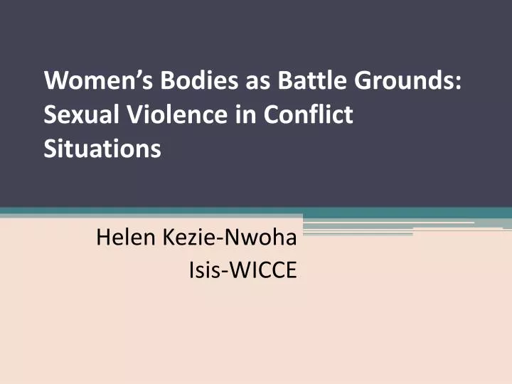 women s bodies as battle grounds sexual violence in conflict situations