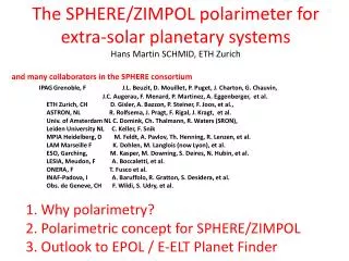 The SPHERE/ZIMPOL polarimeter for extra-solar planetary systems Hans Martin SCHMID, ETH Zurich