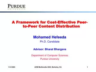 A Framework for Cost-Effective Peer-to-Peer Content Distribution Mohamed Hefeeda Ph.D. Candidate