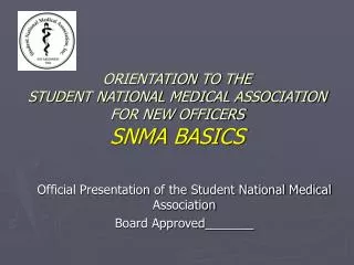 ORIENTATION TO THE STUDENT NATIONAL MEDICAL ASSOCIATION FOR NEW OFFICERS SNMA BASICS
