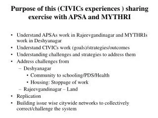 Purpose of this (CIVICs experiences ) sharing exercise with APSA and MYTHRI