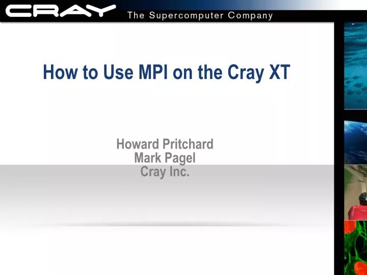 how to use mpi on the cray xt howard pritchard mark pagel cray inc